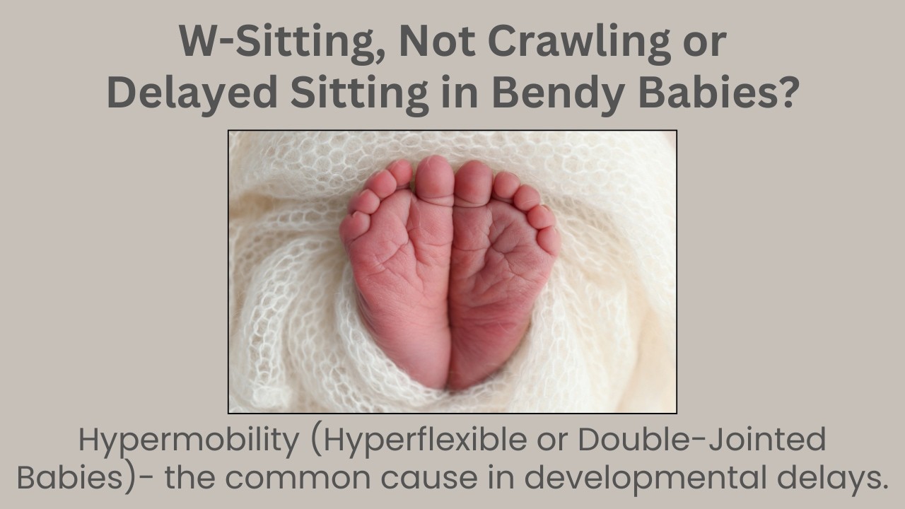 E18: W-Sitting, Not Crawling or Delayed Sitting in Hypermobile (Double-Jointed Babies).