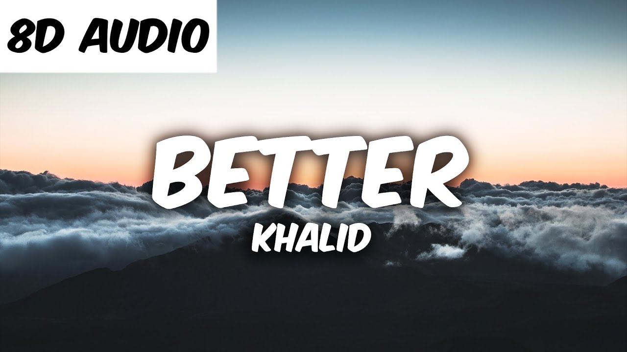 Khalid - Better (8D AUDIO)