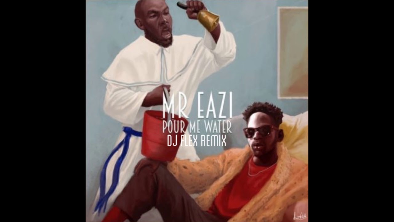 DJ Flex & Mr. Eazi - Pour Me Water Afrobeat (Remix)