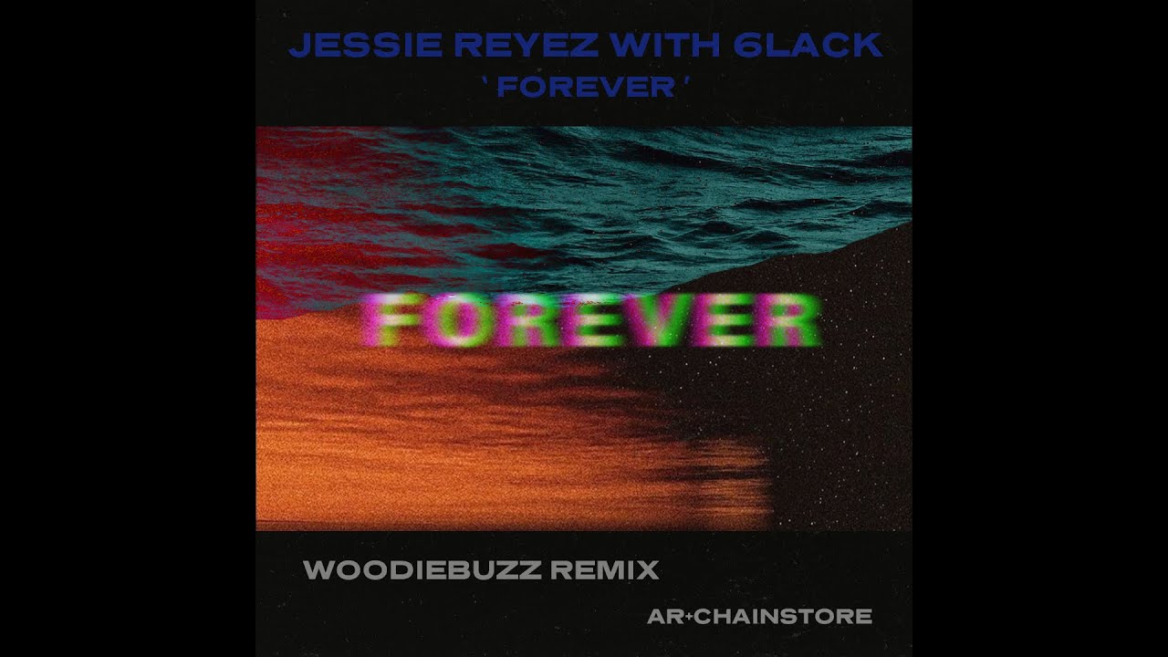 Jessie Reyez - FOREVER [with 6LACK] (Woodiebuzz Remix)