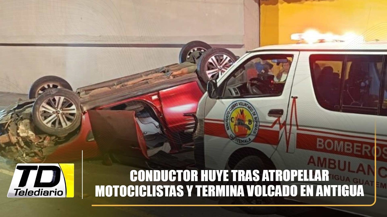Conductor huye tras atropellar motociclistas y termina volcado en Antigua