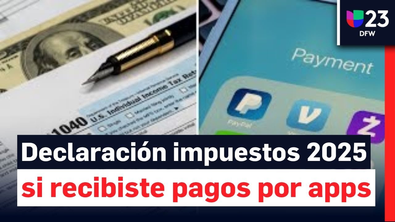 Declaraci&oacute;n de impuestos 2025: lo que debes saber si recibiste pagos por apps como PayPal o Zelle