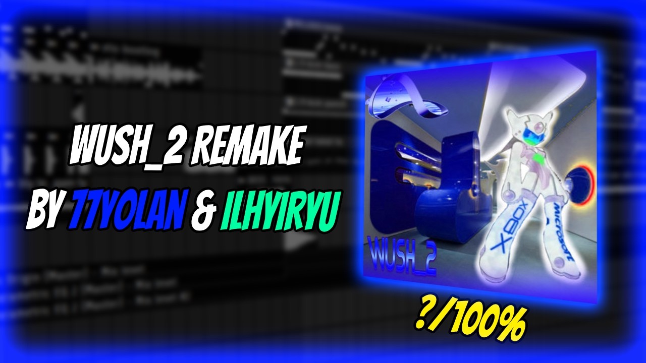 77YOLAN & ILYHIRYU - WUSH_2 [REMAKE FL STUDIO]]