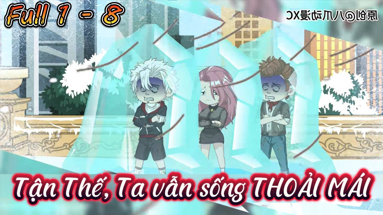 Full 1 - 8 | Tận Thế, Ta vẫn sống THOẢI M&Aacute;I | Cuoireview
