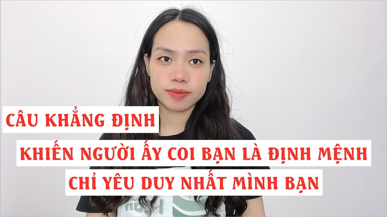 Câu Khẳng Định khiến người ấy coi bạn là định mệnh chỉ yêu duy nhất mình bạn