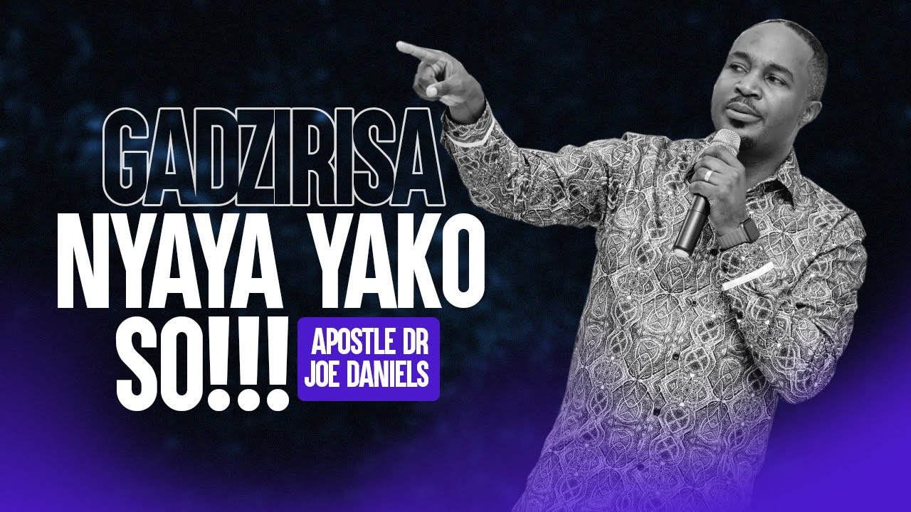 Gadzirisa nyaya yako so - Apostle Dr Joe Daniels