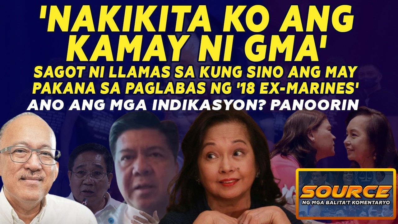 'NAKIKITA KO ANG KAMAY NI GMA' SAGOT NI LLAMAS SA KUNG SINO ANG MAY PAKANA SA '18 EX-MARINES'