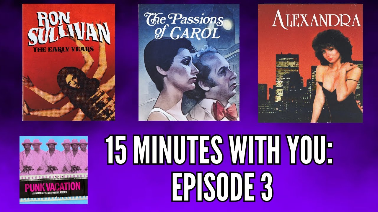 15 Minutes with You: Episode 3 - Ron Sullivan Triple Feature, The Passions of Carol, Alexandra