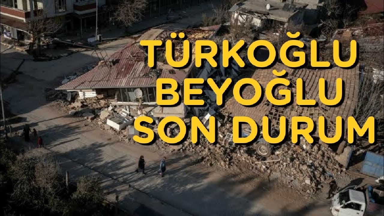 TÜRKOĞLU BEYOĞLU mahallesi deprem sonra son durum