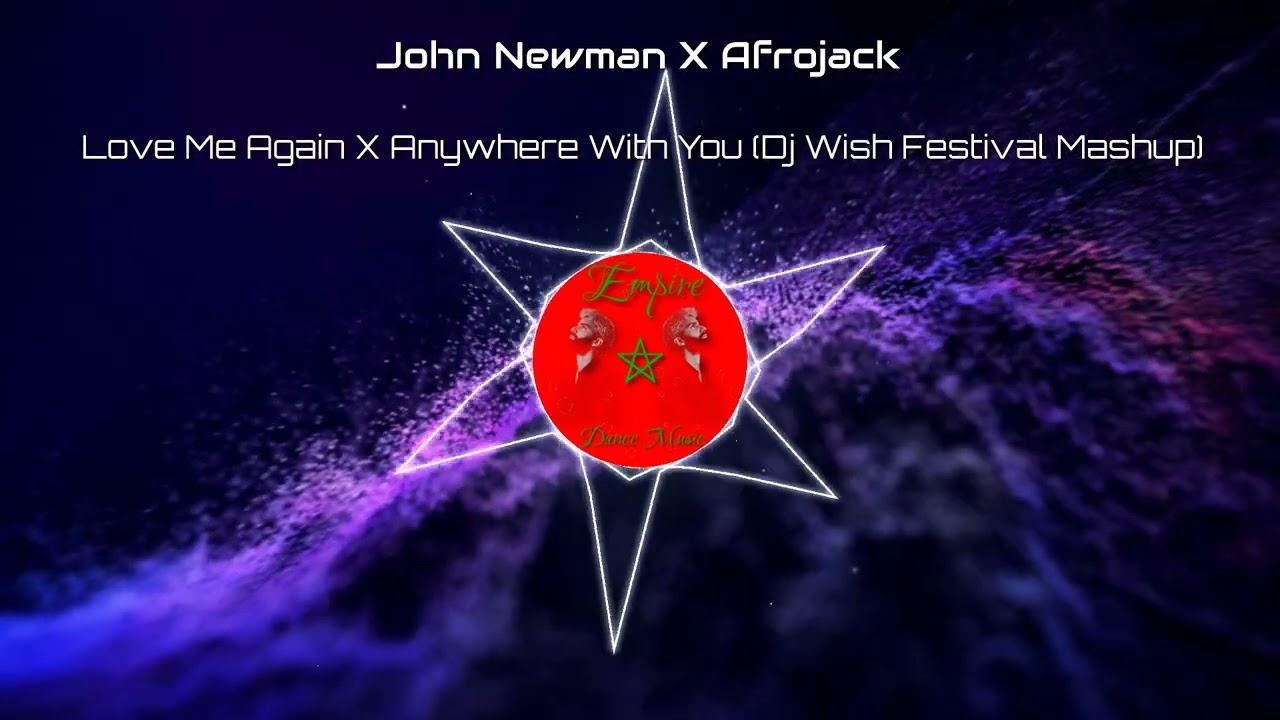 John Newman X Afrojack - Love Me Again X Anywhere With You (Dj Wish Festival Mashup)