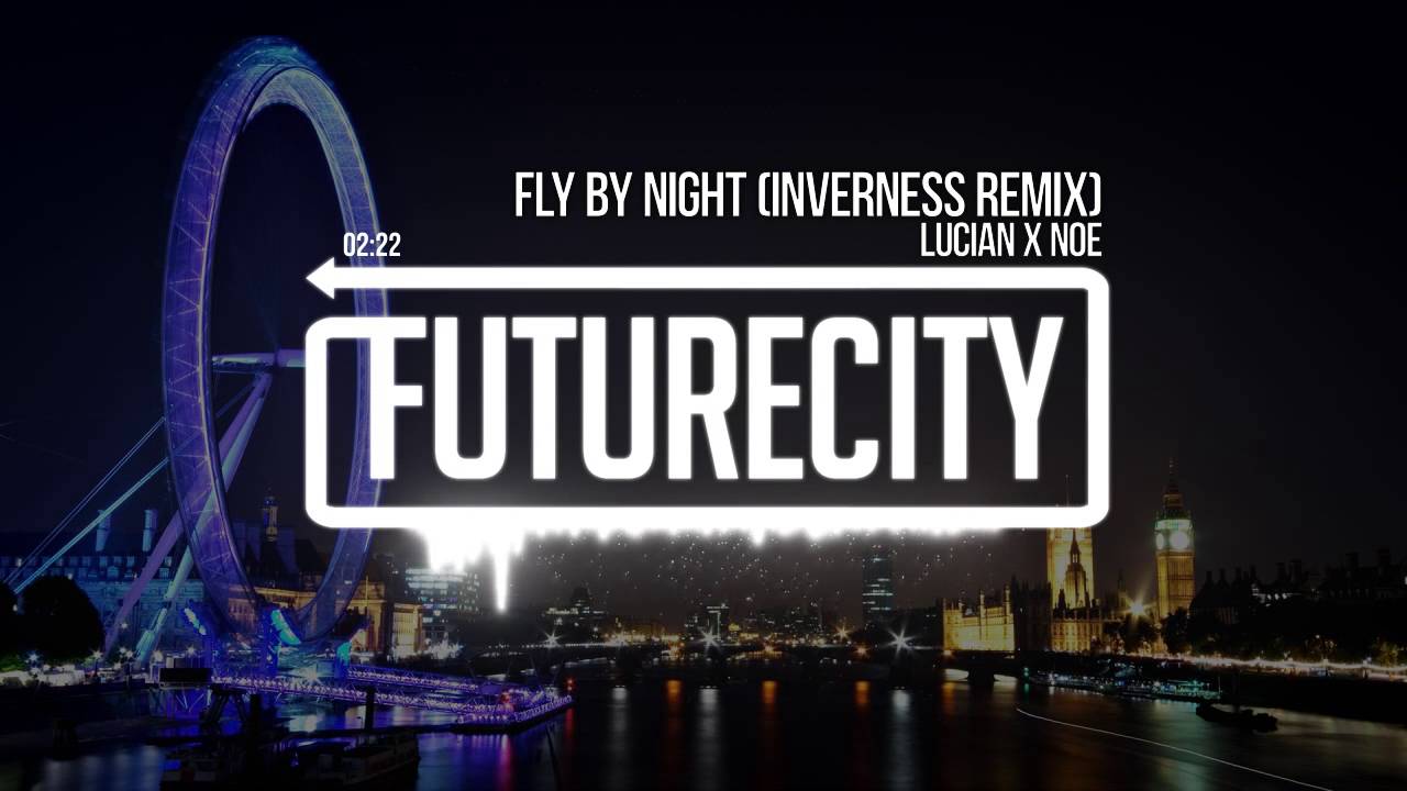 Lucian X Noe´ - Fly By Night (inverness Remix)