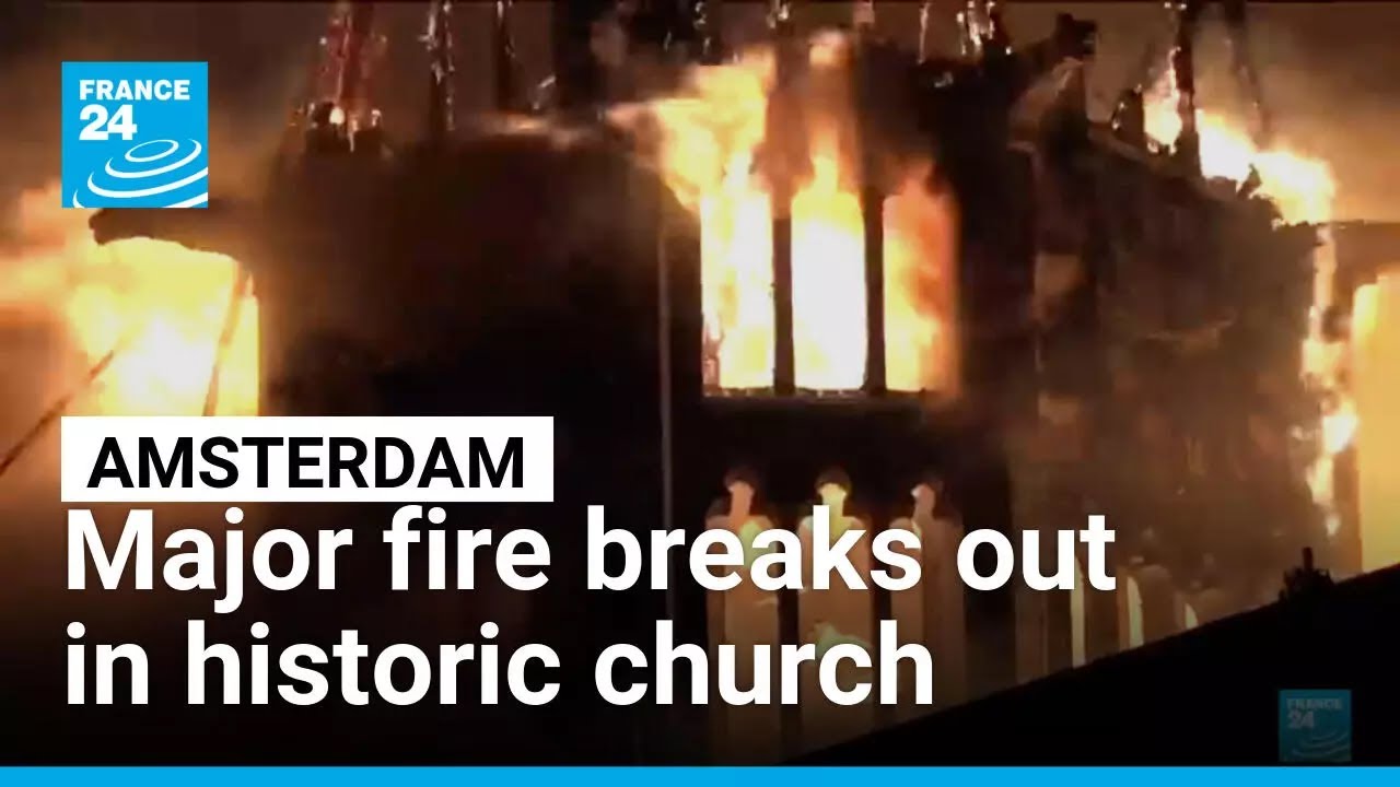 Major fire breaks out in historic church in Amsterdam &bull; FRANCE 24 English