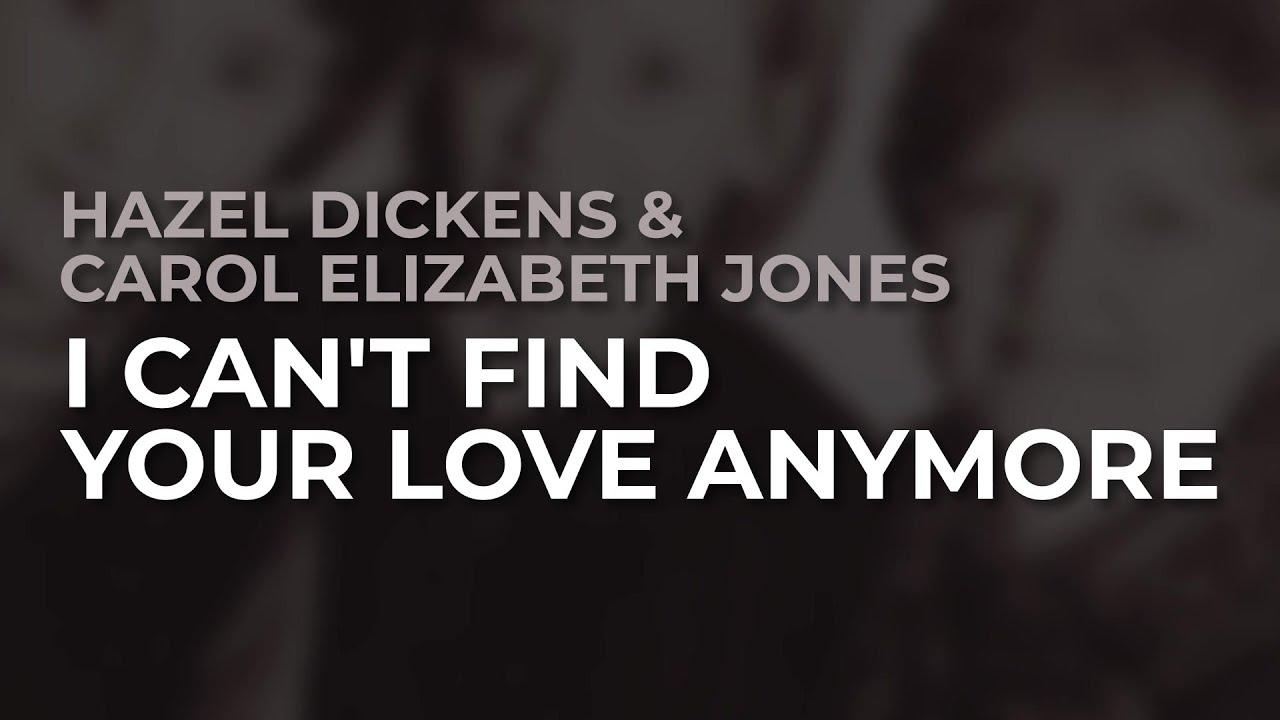 Hazel Dickens & Carol Elizabeth Jones - I Can't Find Your Love Anymore (Official Audio)