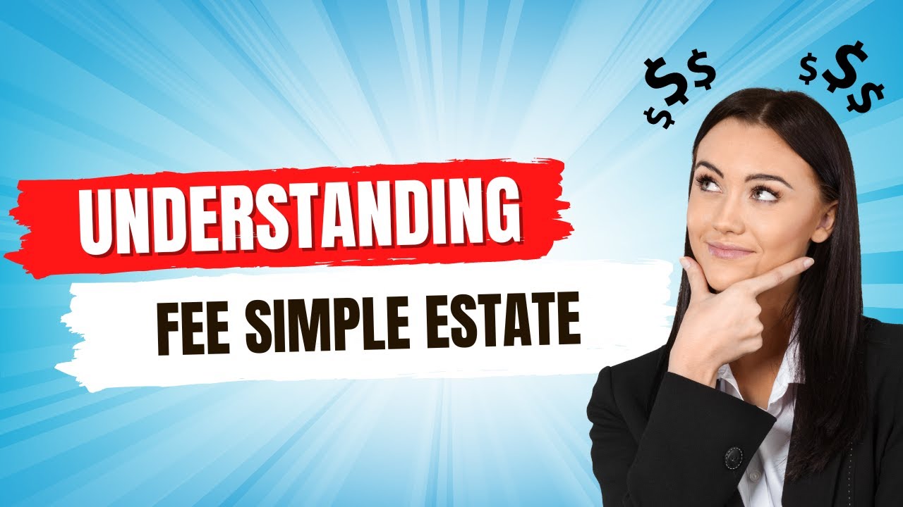 Understanding Fee Simple Estate Explained in 6 Essential Steps