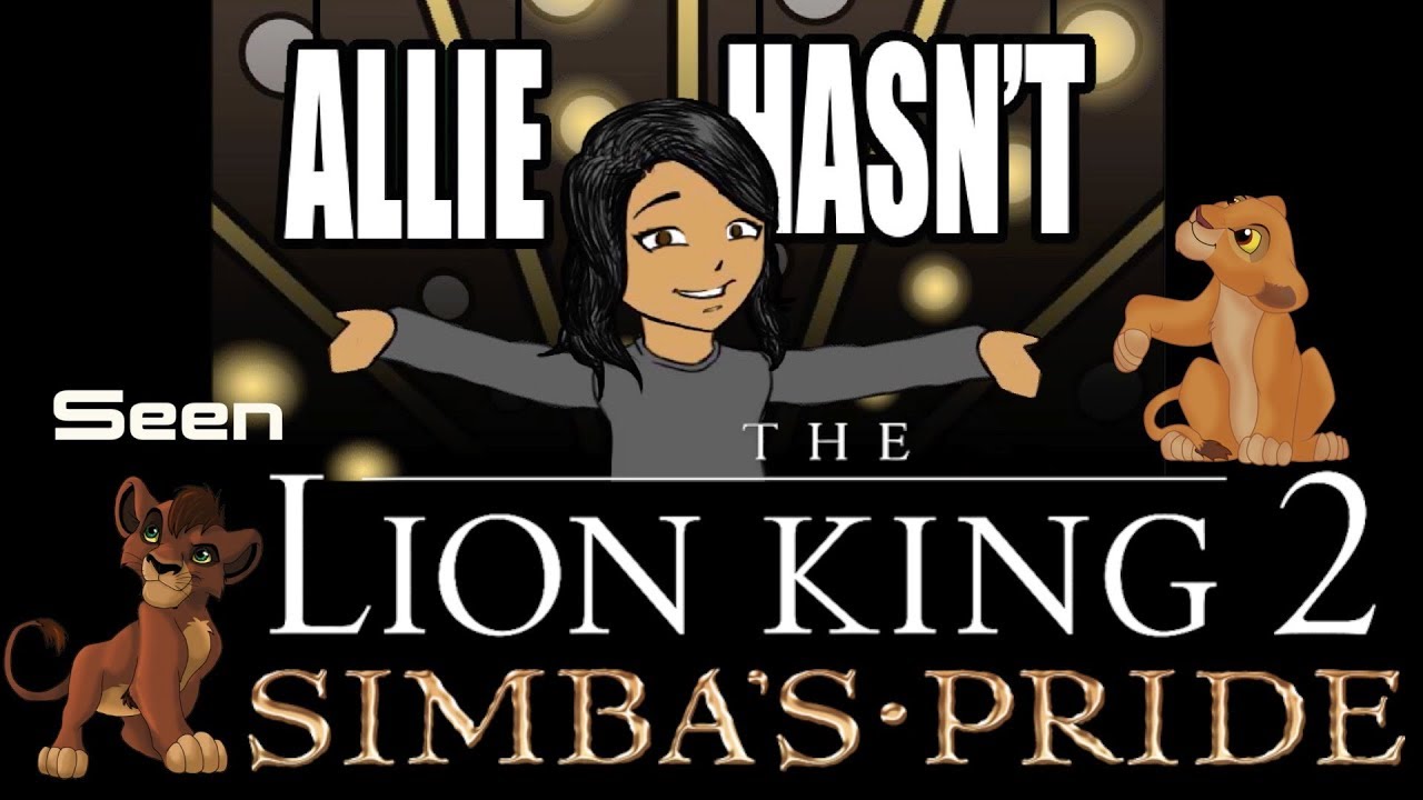 Allie Hasn't... Seen The Lion King 2