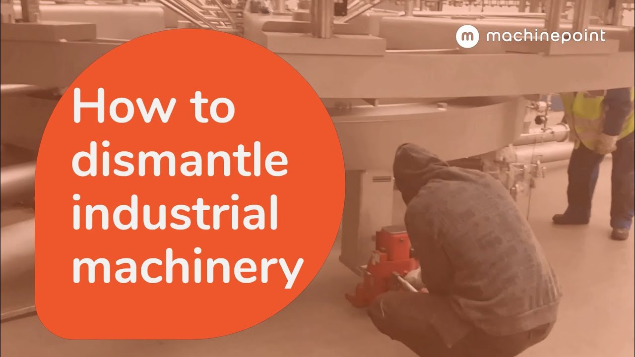 How to dismantle industrial machinery