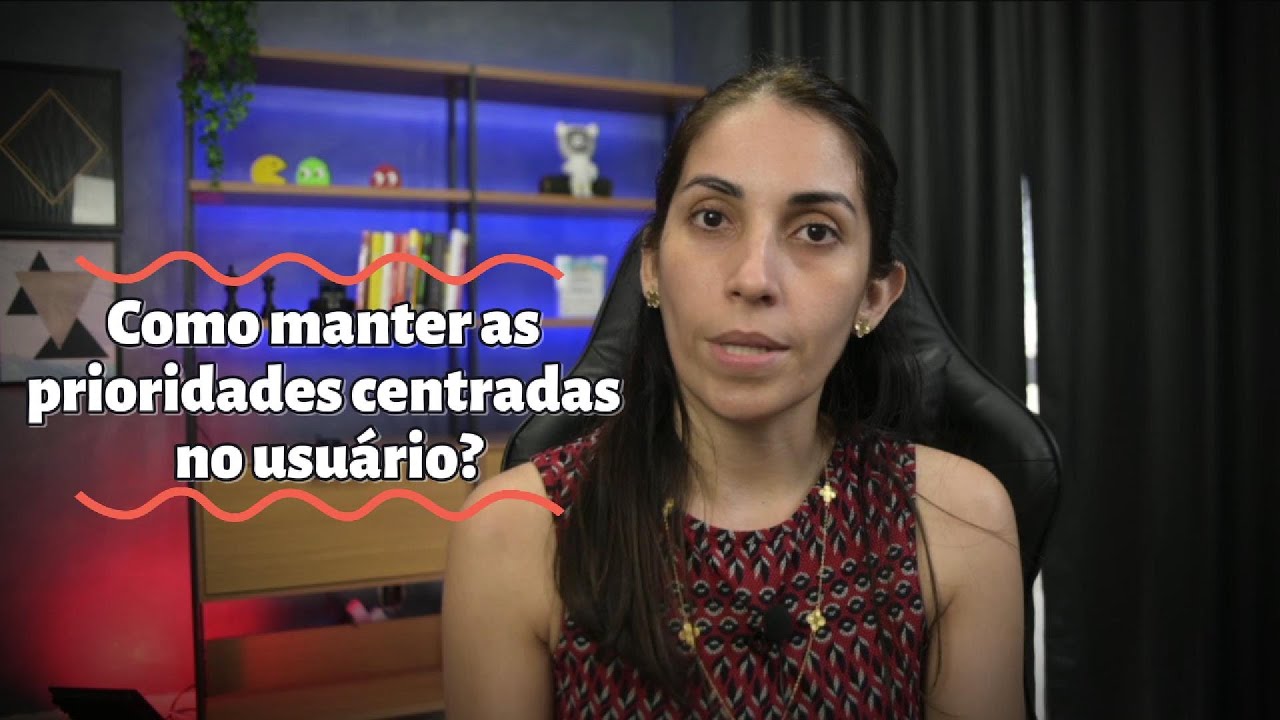 Como manter as PRIORIDADES centradas no usuário? #productmanagement