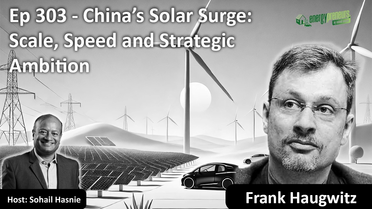 Ep #303: China's Solar Surge Scale, Speed and Strategic Ambition