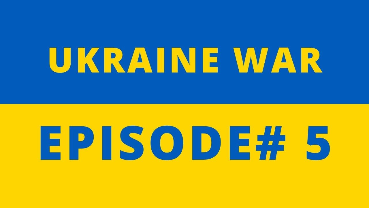 Ukraine War-Ep #5