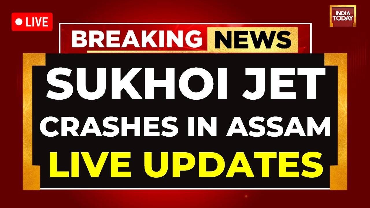 Assam | Plane Crash News LIVE: Sukhoi-30MKI Crashes in Assam Hills Amid Explosion | India Today LIVE