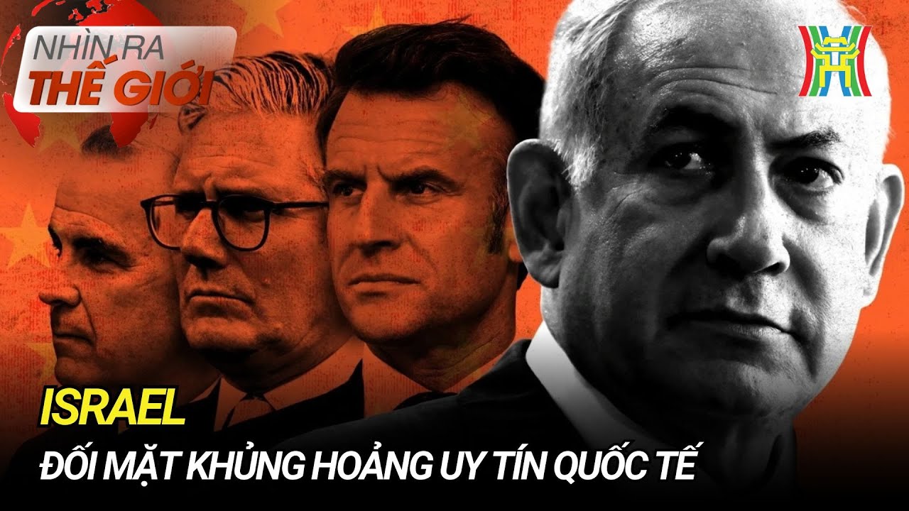 Israel đối mặt khủng hoảng uy tín quốc tế | Nhìn ra thế giới