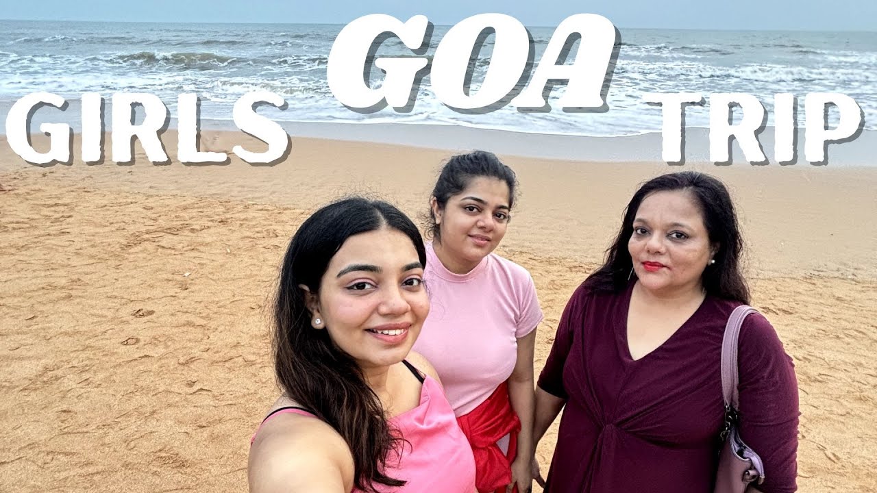Is Goa Safe For Women? Find Out All About Our Girls Trip | North Goa | Travel Vlog