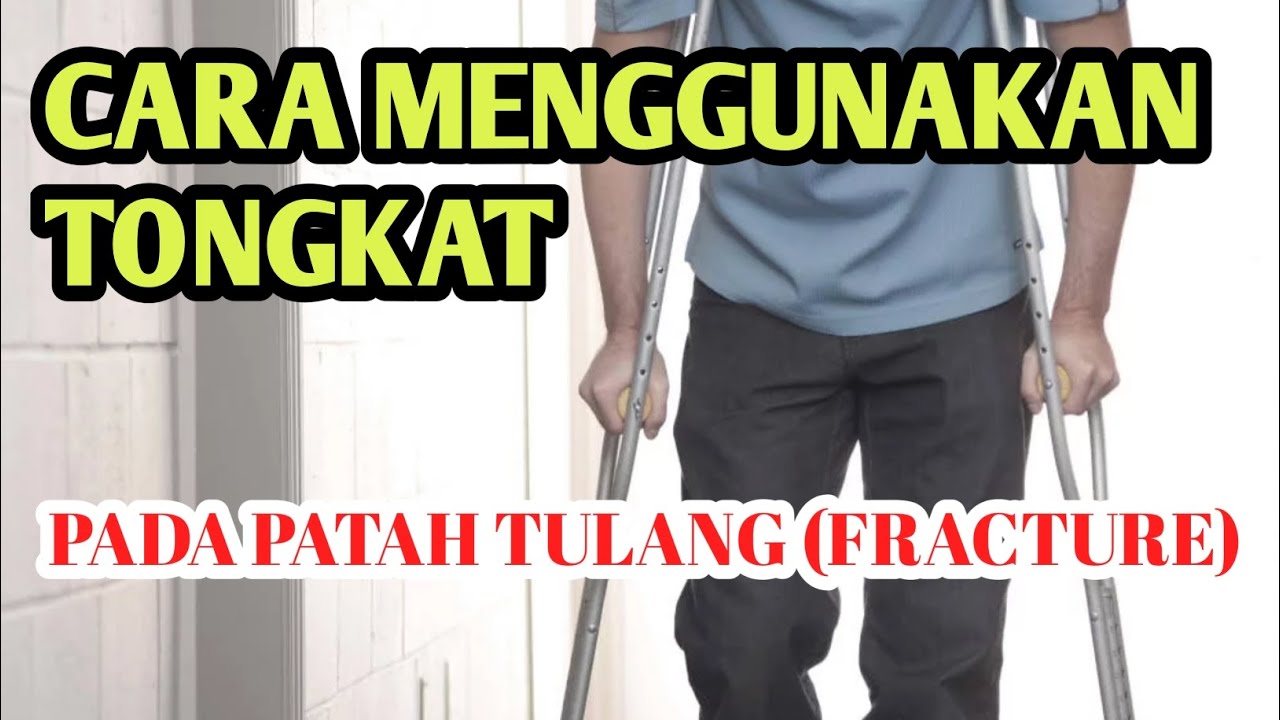 LATIHAN DAN CARA MENGGUNAKAN ALAT BANTU TONGKAT PADA POST OPERASI TULANG (FRACTURE)