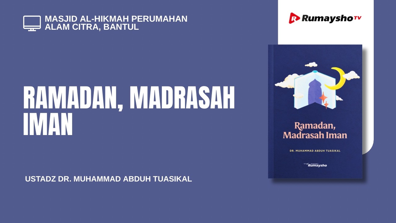 Ramadan, Madrasah Iman - Ustadz Dr. Muhammad Abduh Tuasikal, M.Sc.