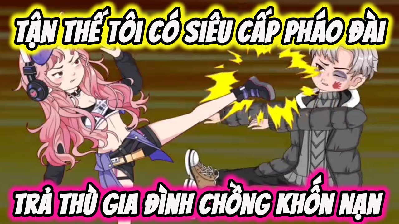 Full ( Tập 1-30 ) | Tận Thế T&ocirc;i C&oacute; Si&ecirc;u Cấp Ph&aacute;o Đ&agrave;i - Trả Th&ugrave; Gia Đ&igrave;nh Khốn Nạn | Thế Vietsub