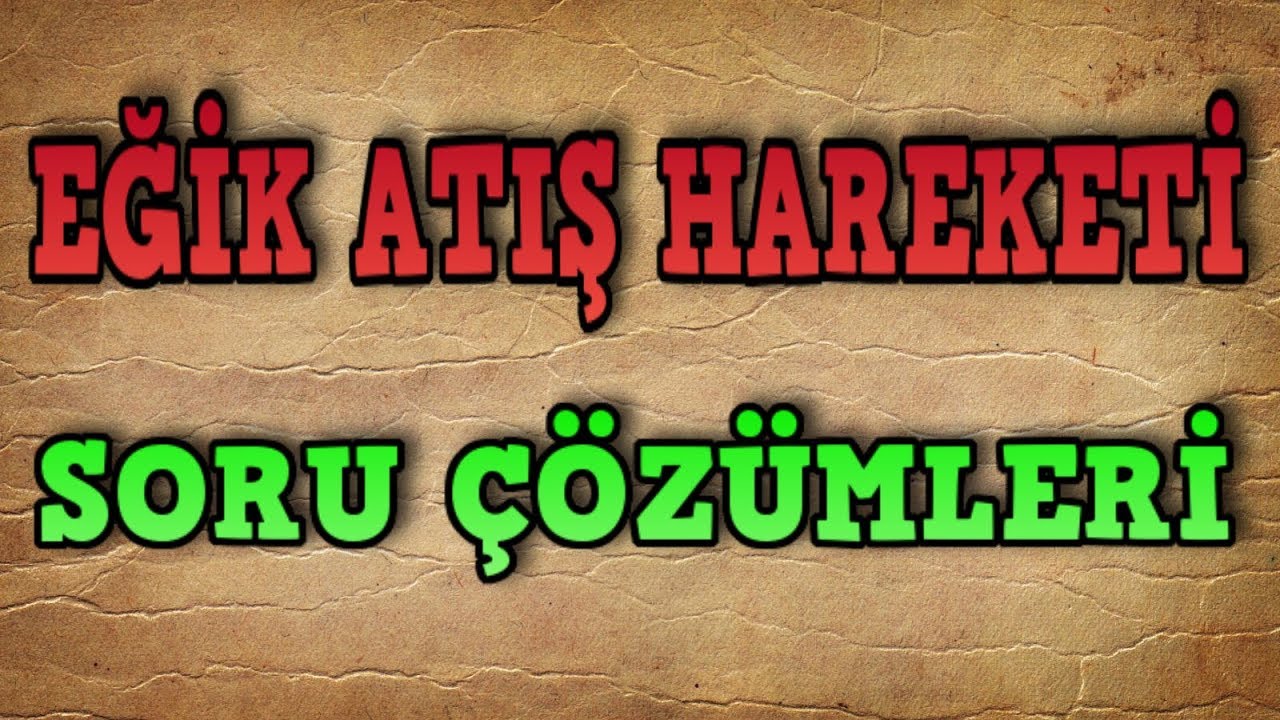 Eğik Atış Hareketi Soru Çözümleri