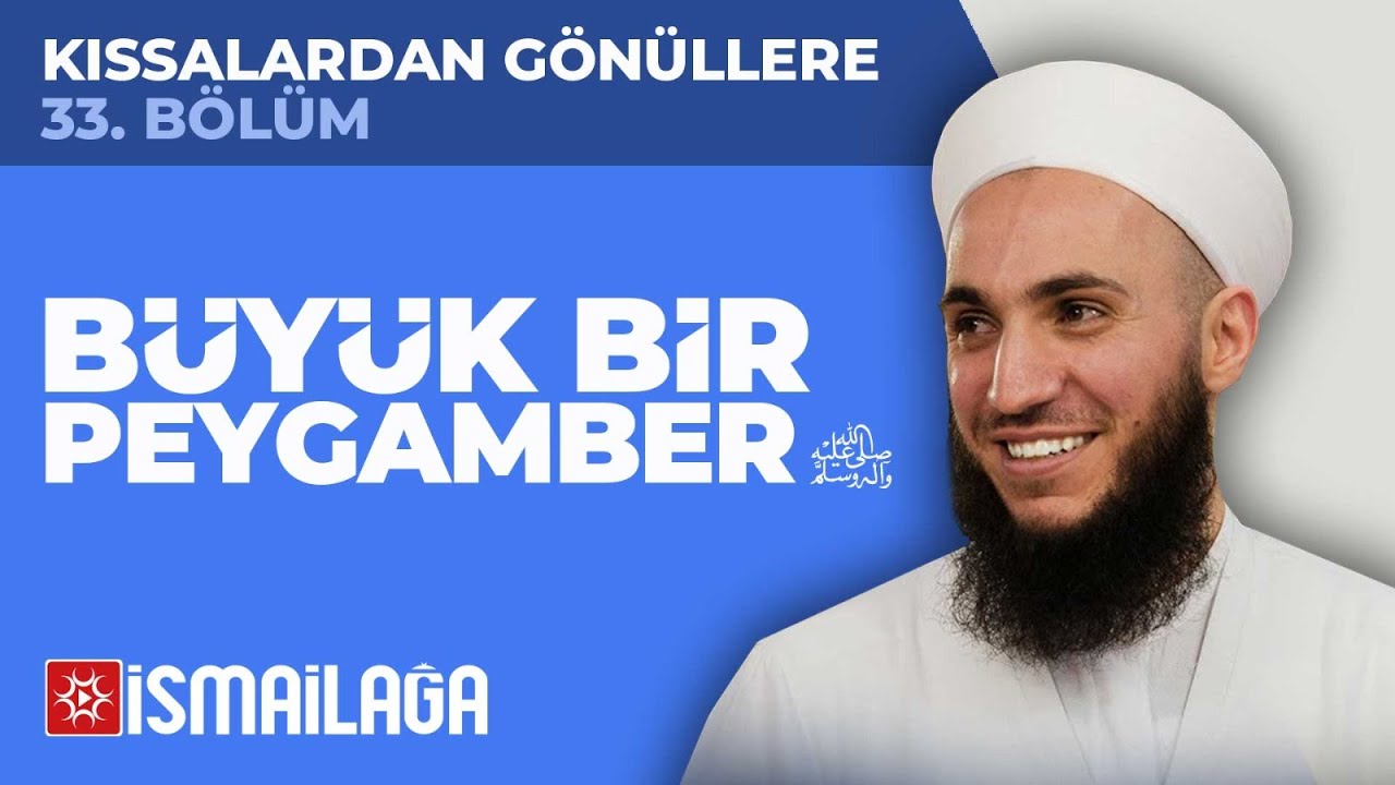 Kıssalardan Gönüllere - 33: Büyük Bir Peygamber - İbrahim Gürbüz Hoca Efendi