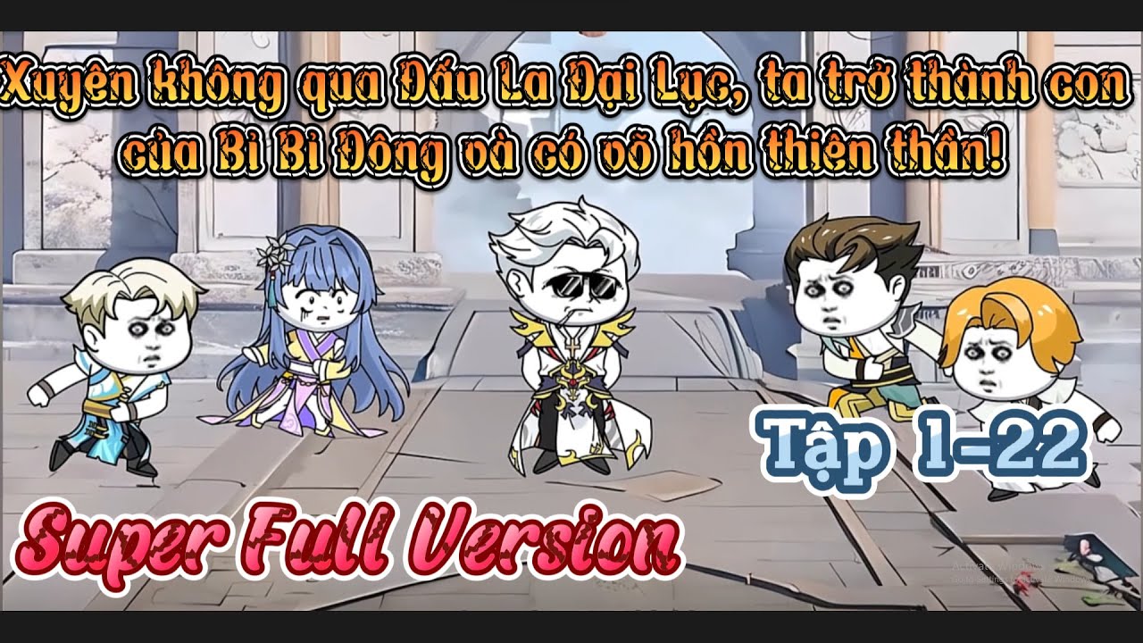 (Super Full Version) (END) Xuyên Qua Đấu La Đại Lục, Ta Là Con Của Bỉ Bỉ Đông! Tập 1-22