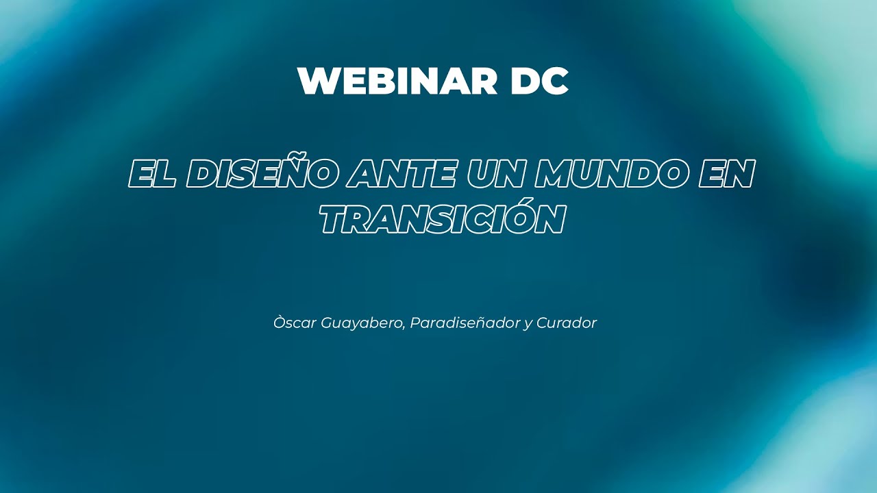 El diseño ante un mundo en transición | Ciclo Webinar DC