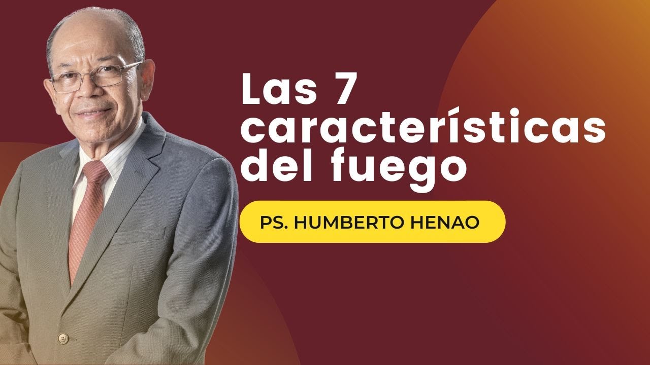 LAS 7 CARACTERÍSTICAS DEL FUEGO | Ps. Humberto Henao