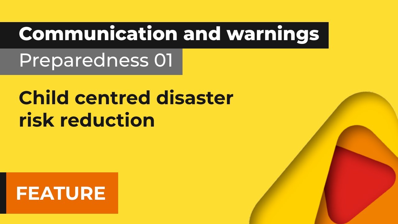 Preparedness 1: Child-centred disaster risk reduction