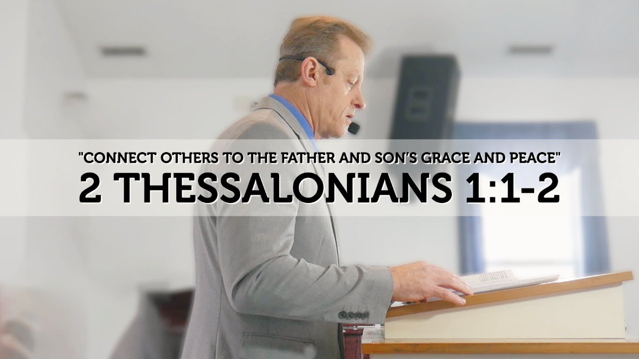 2 Thessalonians 1:1-2 -  Connect Others To The Father And Son's Grace And Peace