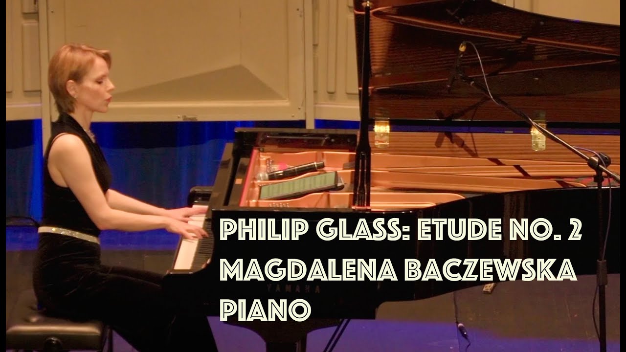Philip Glass, Etude No. 2; Magdalena Baczewska, piano