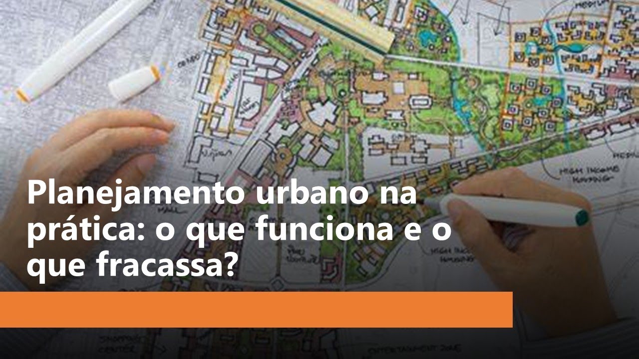 Planejamento urbano na prática: o que funciona e o que fracassa?