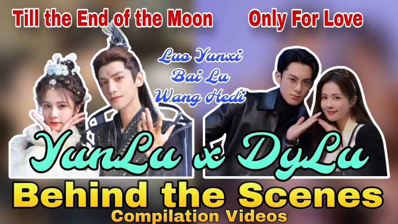 Till the End of the Moon Only For Love BTS Compilations | Luo Yunxi x Bailu x Dylan Wang