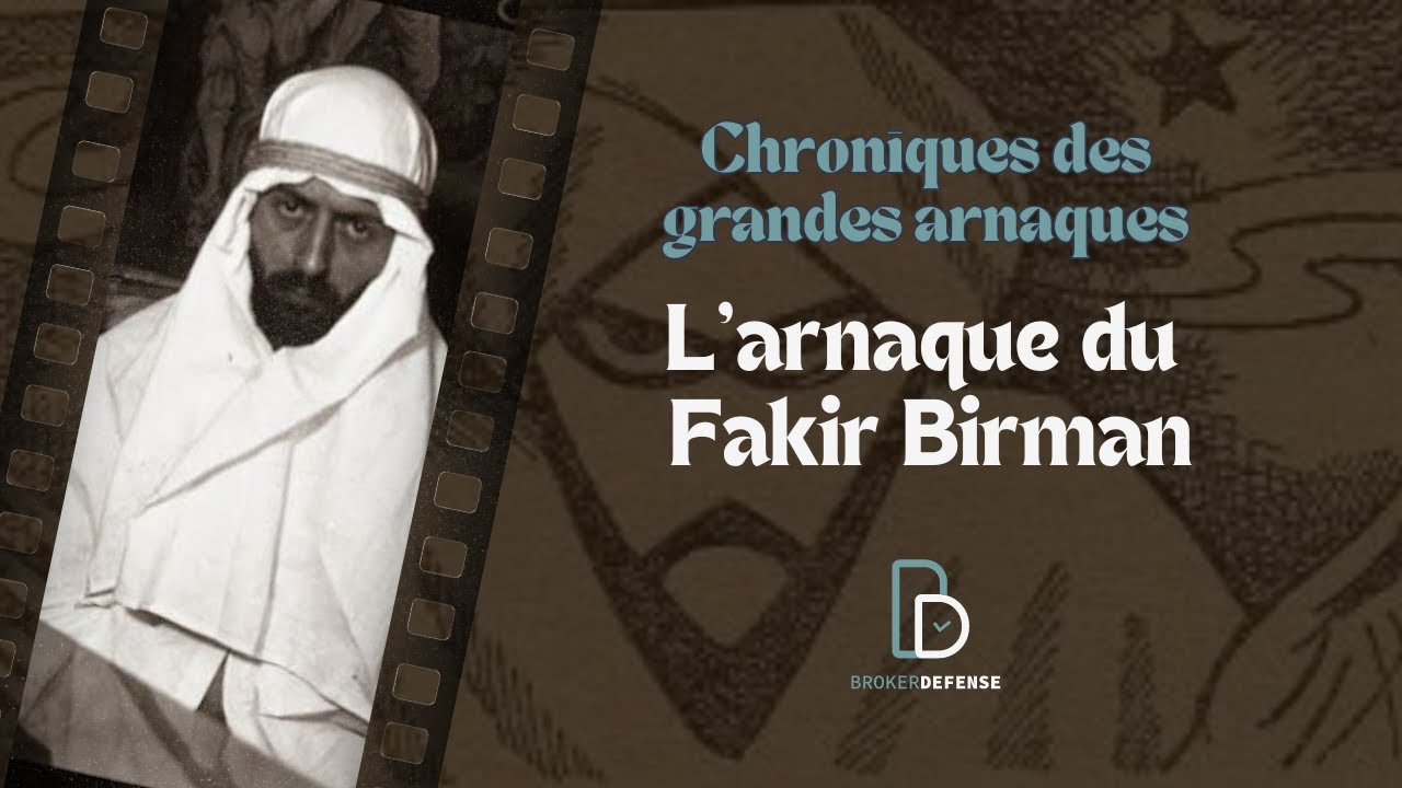 Chronique des Grandes Arnaques - L'arnaque du Fakir Birman