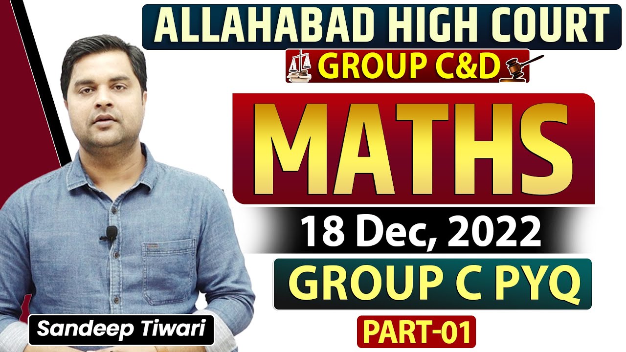 Allahabad High Court, Group C&D Maths 18 Dec, 2022 Group C PYQ, Part-1 Sandeep Tiwari Maths