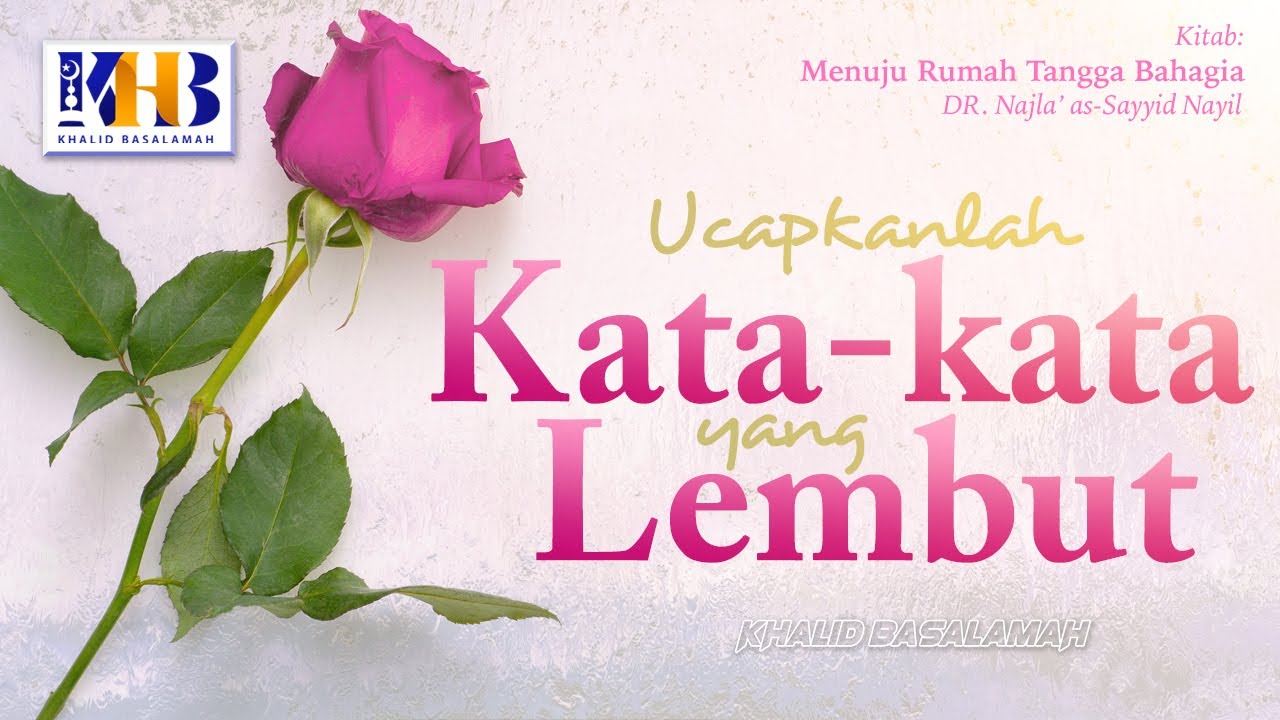 Menuju Rumah Tangga Bahagia #8 : Ucapkanlah Kata-Kata yang Lembut - Khalid Basalamah