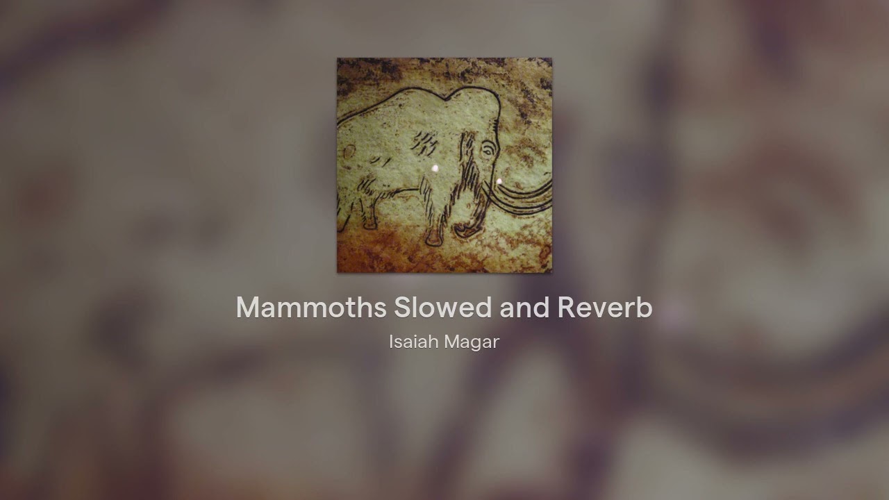 Mammoths Slowed and Reverb