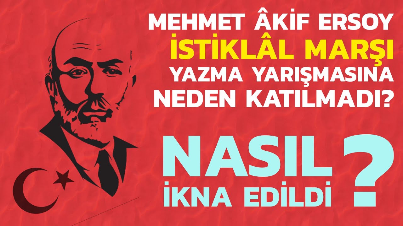 Mehmet Âkif Ersoy İstiklal Marşı Yazma Yarışmasına neden katılmadı? Onu kim, nasıl ikna etti?