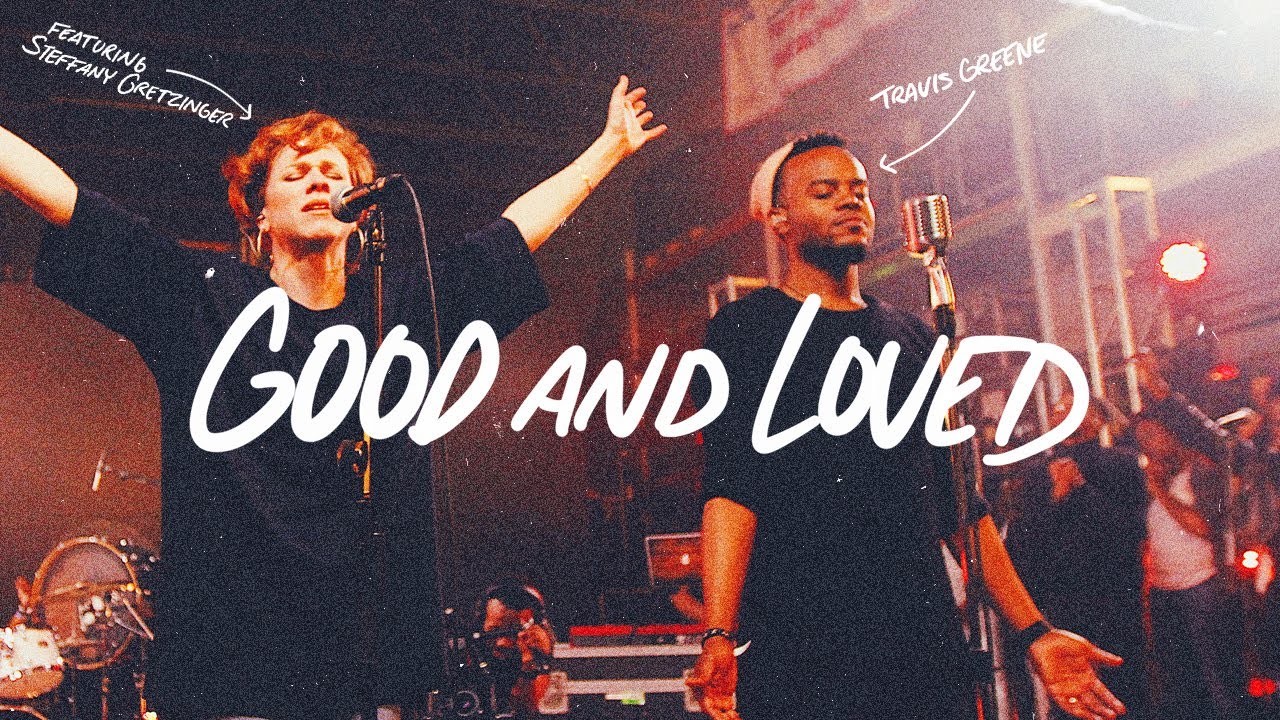 Good And Loved - Travis Greene & Steffany Gretzinger (Official Music Video)