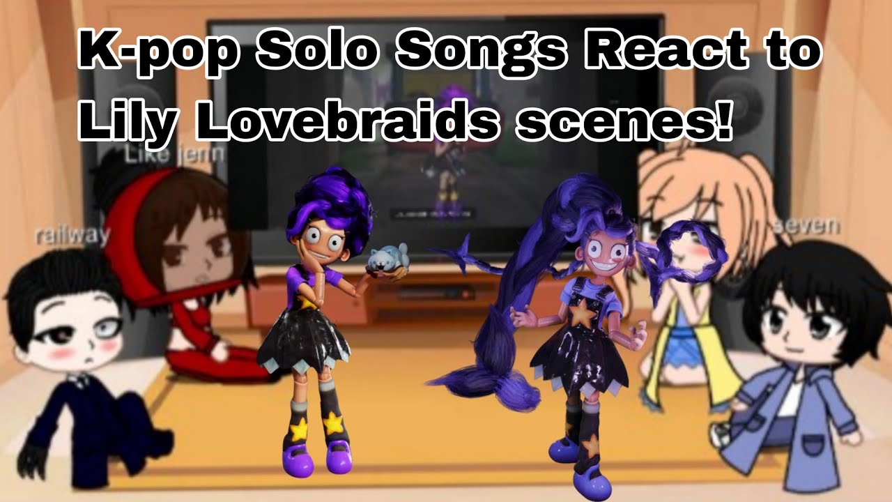 K-pop Solo Songs React to Lily Lovebraids scenes🌚7️⃣🫧🧛