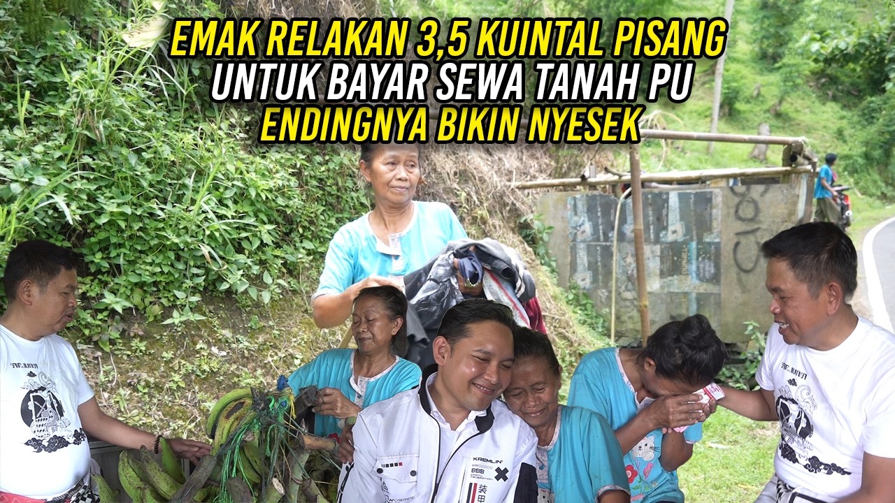 EMAK RELAKAN 3,5 KUINTAL PISANG UNTUK BAYAR SEWA TANAH PU | ENDINGNYA BIKIN NYESEK