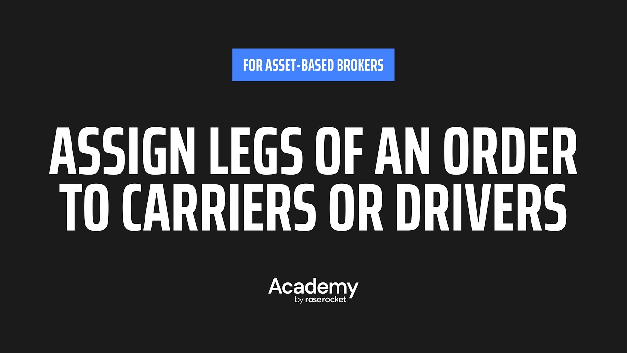 Asset-Based Brokers: Assign Legs of an Order to Drivers or Carriers
