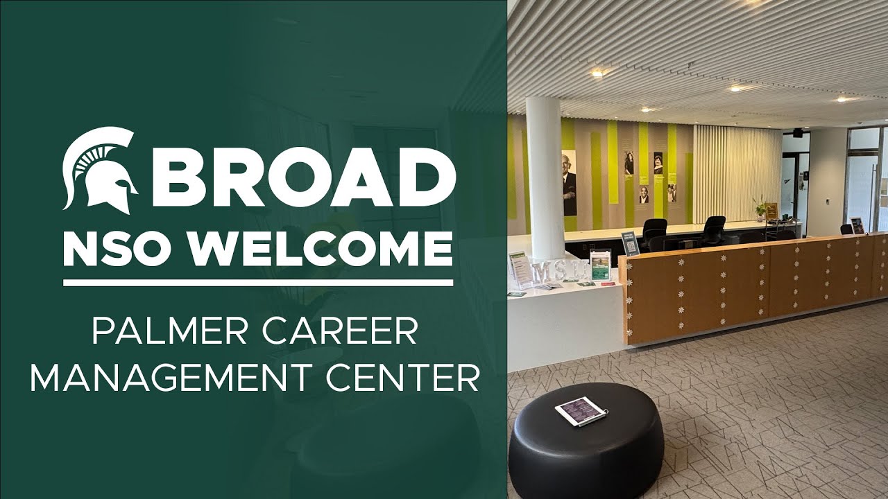 Palmer Career Management Center - Broad College New Student Welcome