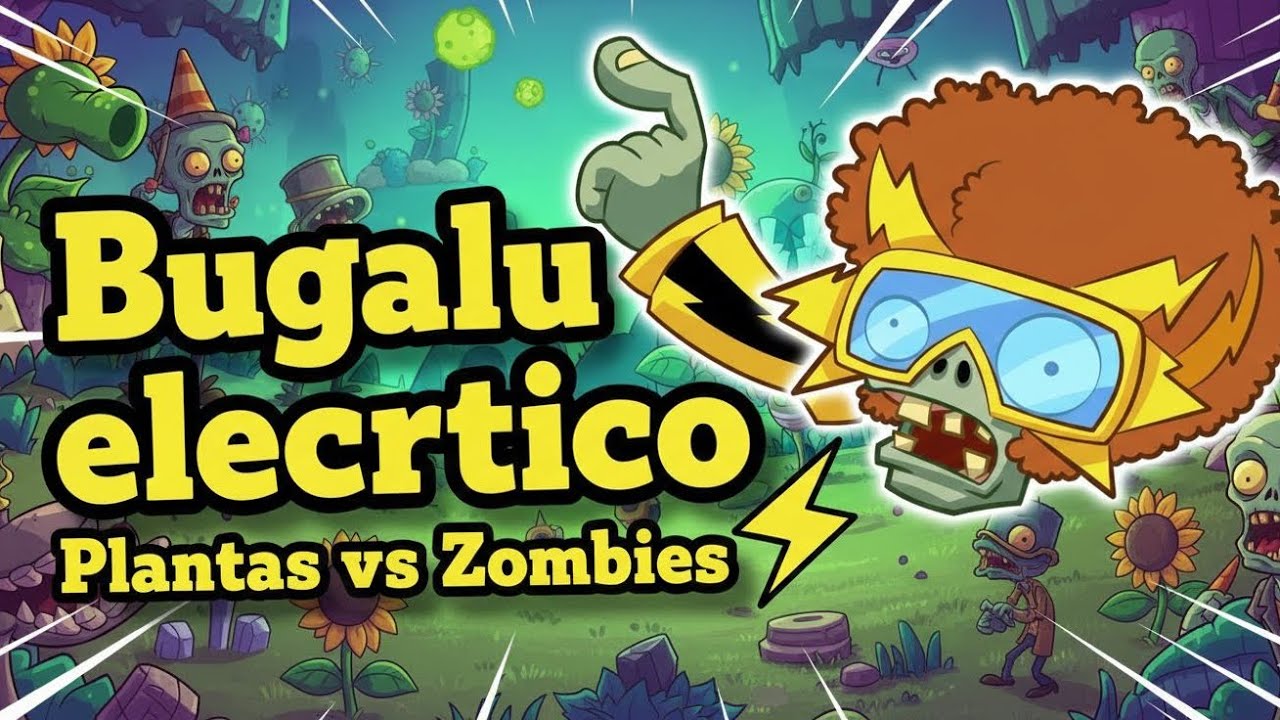 PLANTA VS ZOMBIE BUGALÚ ELÉCTRICO 